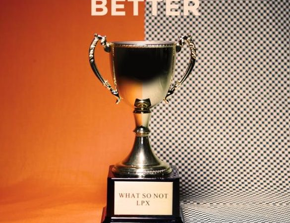 WhatSoNotftLPX-Better